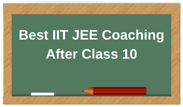 Best IIT JEE Coaching After Class 10.