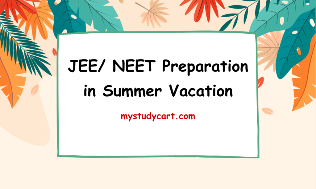 JEE NEET Preparation in Summer Vacation