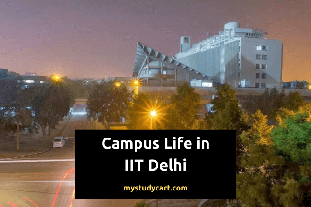 Campus Life in IIT Delhi : What Makes IIT Delhi Different & Better