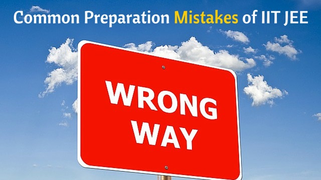 Common preparation mistakes of IIT-JEE.