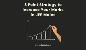 8 Point Strategy to Increase Your Marks in JEE Mains