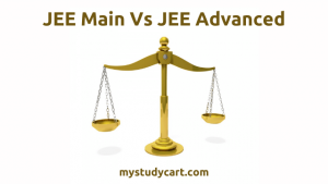 JEE Main Vs Advanced Difference in Syllabus, Difficulty, Preparation