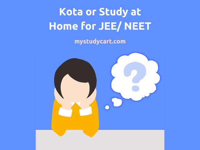 Kota for JEE/ NEET.