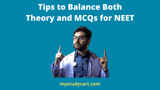 Tips to balance both theory and MCQs for NEET